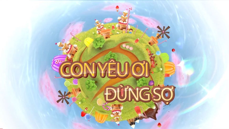 Con Yêu Ơi, Đừng Sợ!