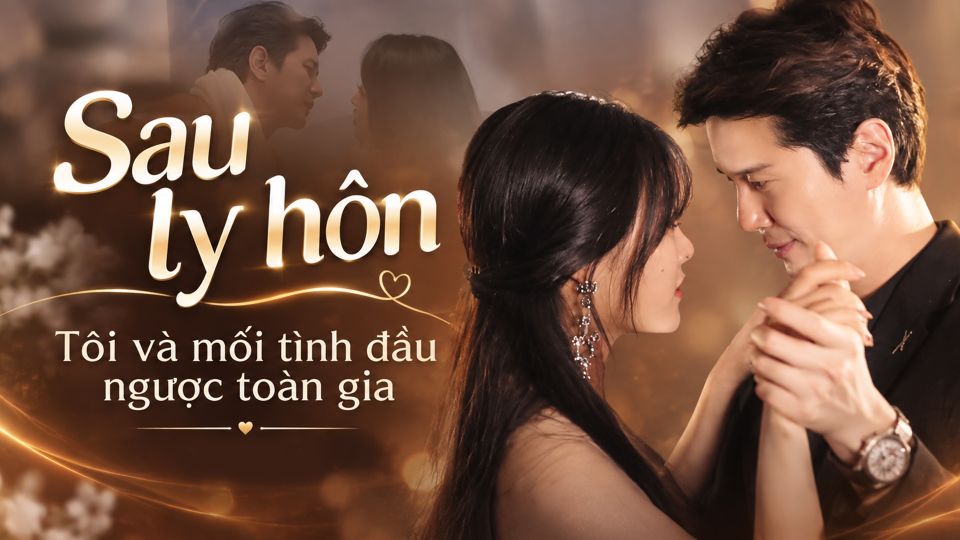Sau Ly Hôn, Tôi Và Mối Tình Đầu Ngược Toàn Gia